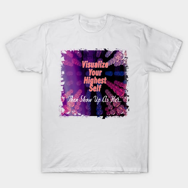 Visualize Your Highest Self - Affirmation T-Shirt by Artsy Digitals by Carol